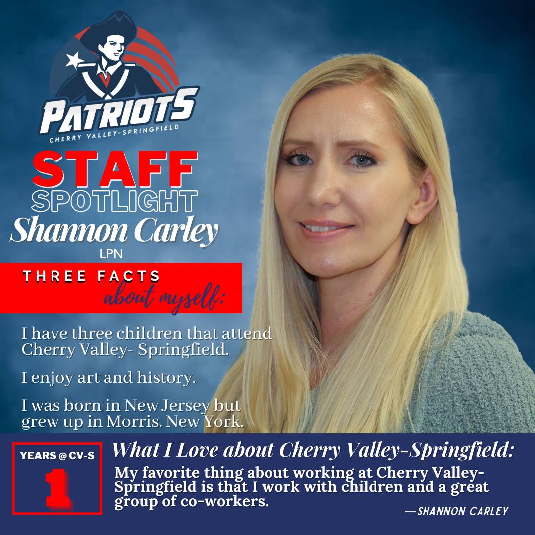 Shannon Carley, LPN years @ CV-S: 1 I have three children that attend Cherry Valley- Springfield. I 