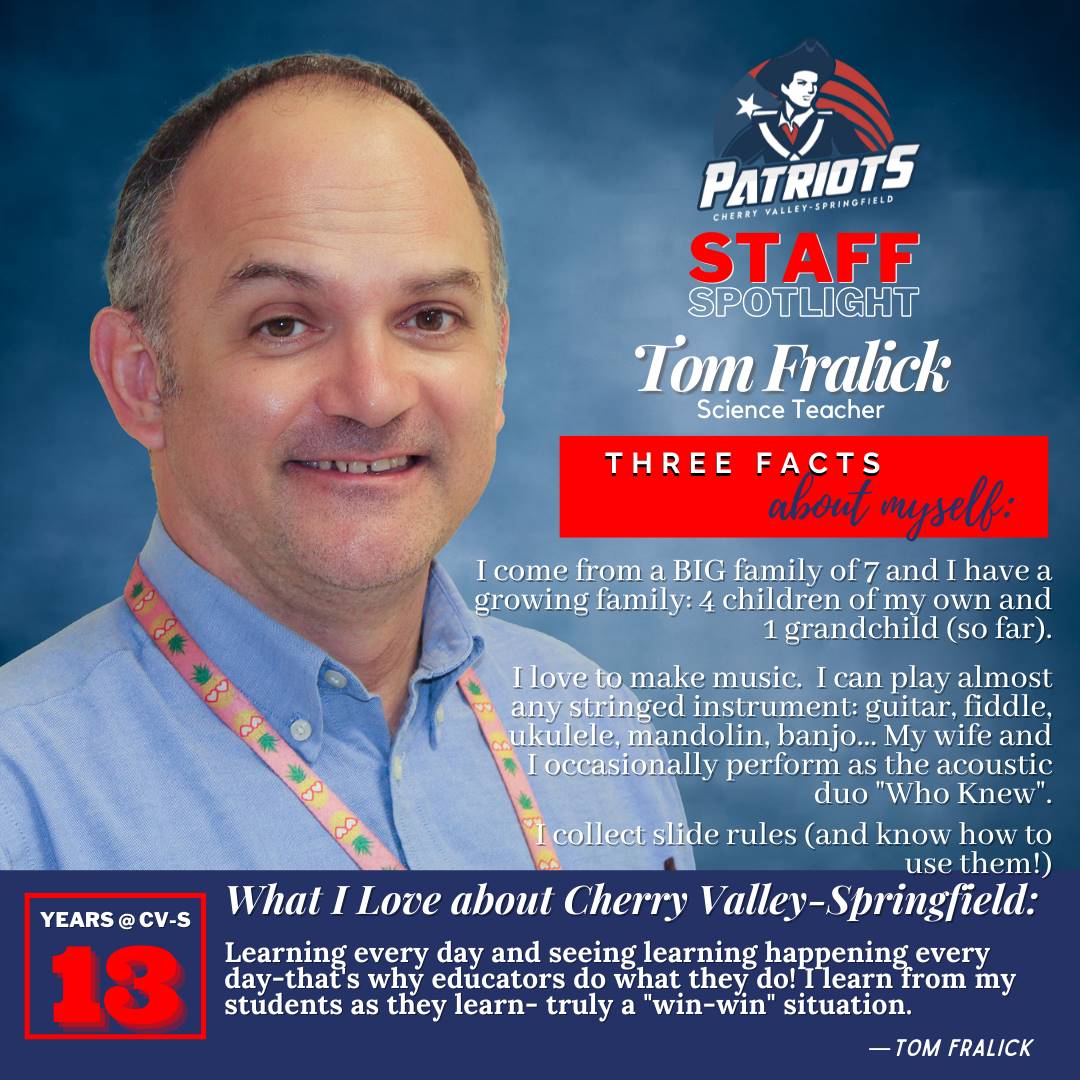Tom Fralick, Science Teacher years @ CV-S: 13 I come from a BIG family of 7 and I have a growing fam